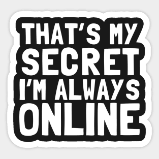 That's My Secret I'm Always Online Sticker